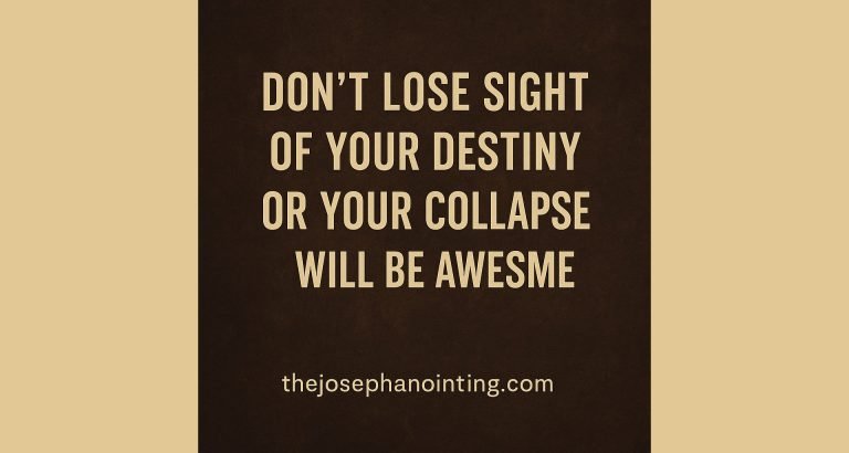 Don’t Lose Sight of Your Destiny…
